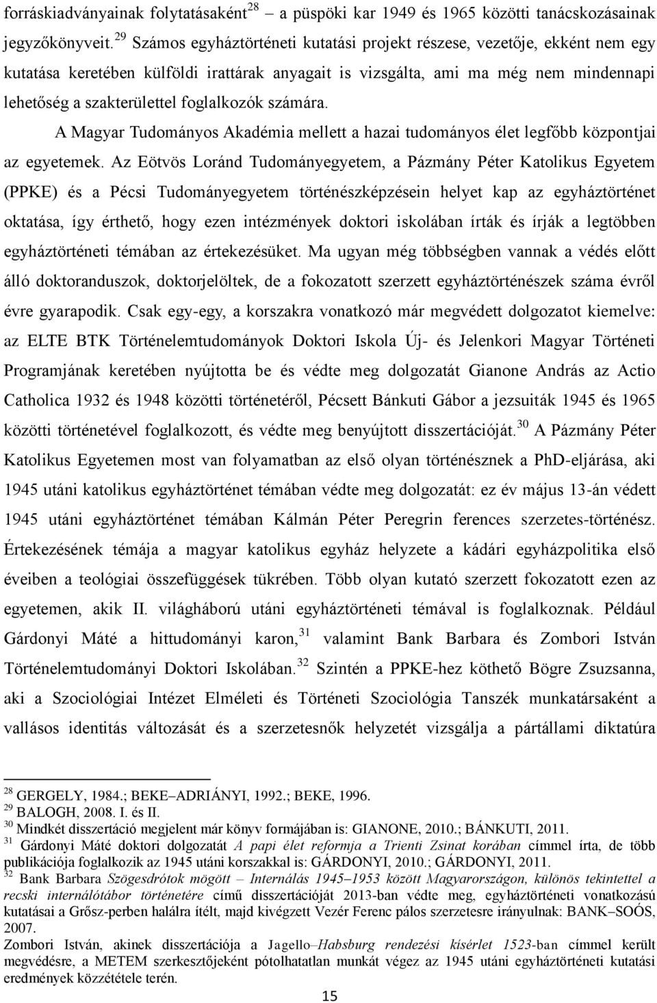 foglalkozók számára. A Magyar Tudományos Akadémia mellett a hazai tudományos élet legfőbb központjai az egyetemek.