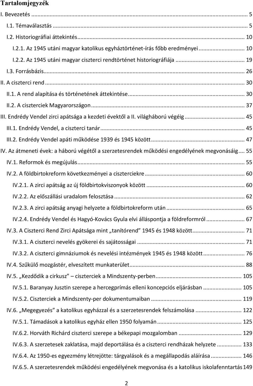 Endrédy Vendel zirci apátsága a kezdeti évektől a II. világháború végéig... 45 III.1. Endrédy Vendel, a ciszterci tanár... 45 III.2. Endrédy Vendel apáti működése 1939 és 1945 között... 47 IV.