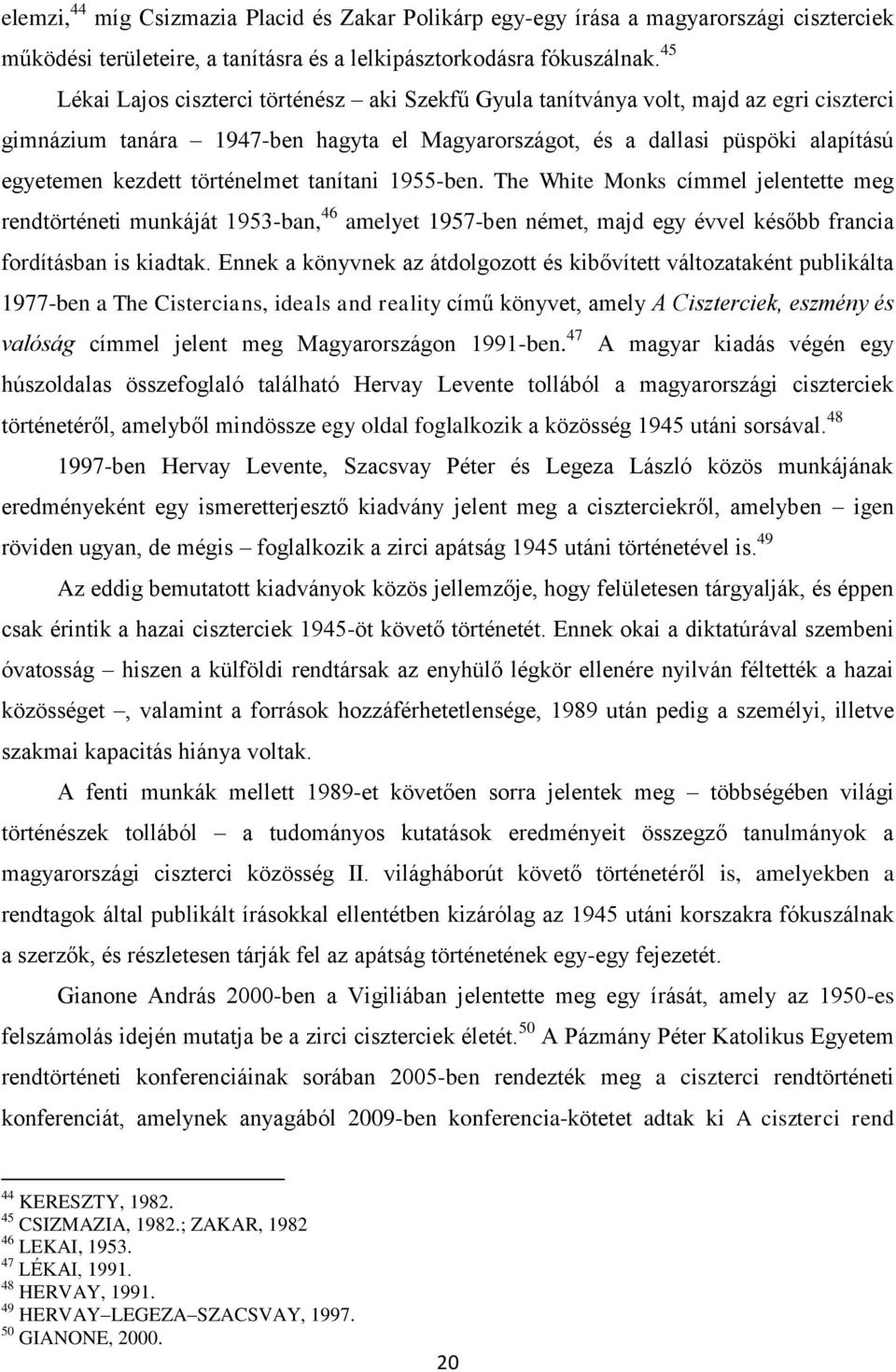 történelmet tanítani 1955-ben. The White Monks címmel jelentette meg rendtörténeti munkáját 1953-ban, 46 amelyet 1957-ben német, majd egy évvel később francia fordításban is kiadtak.