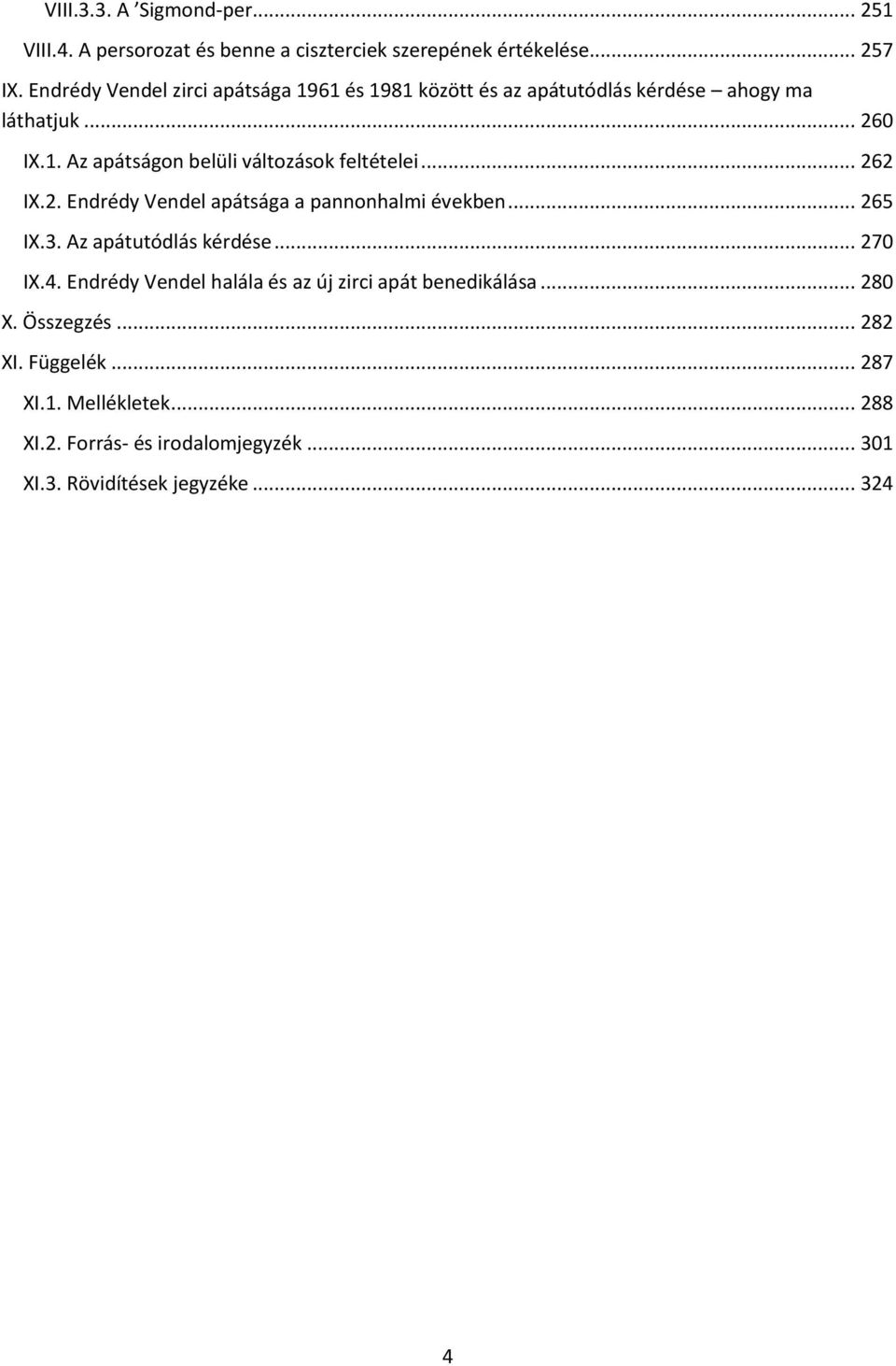 .. 262 IX.2. Endrédy Vendel apátsága a pannonhalmi években... 265 IX.3. Az apátutódlás kérdése... 270 IX.4.