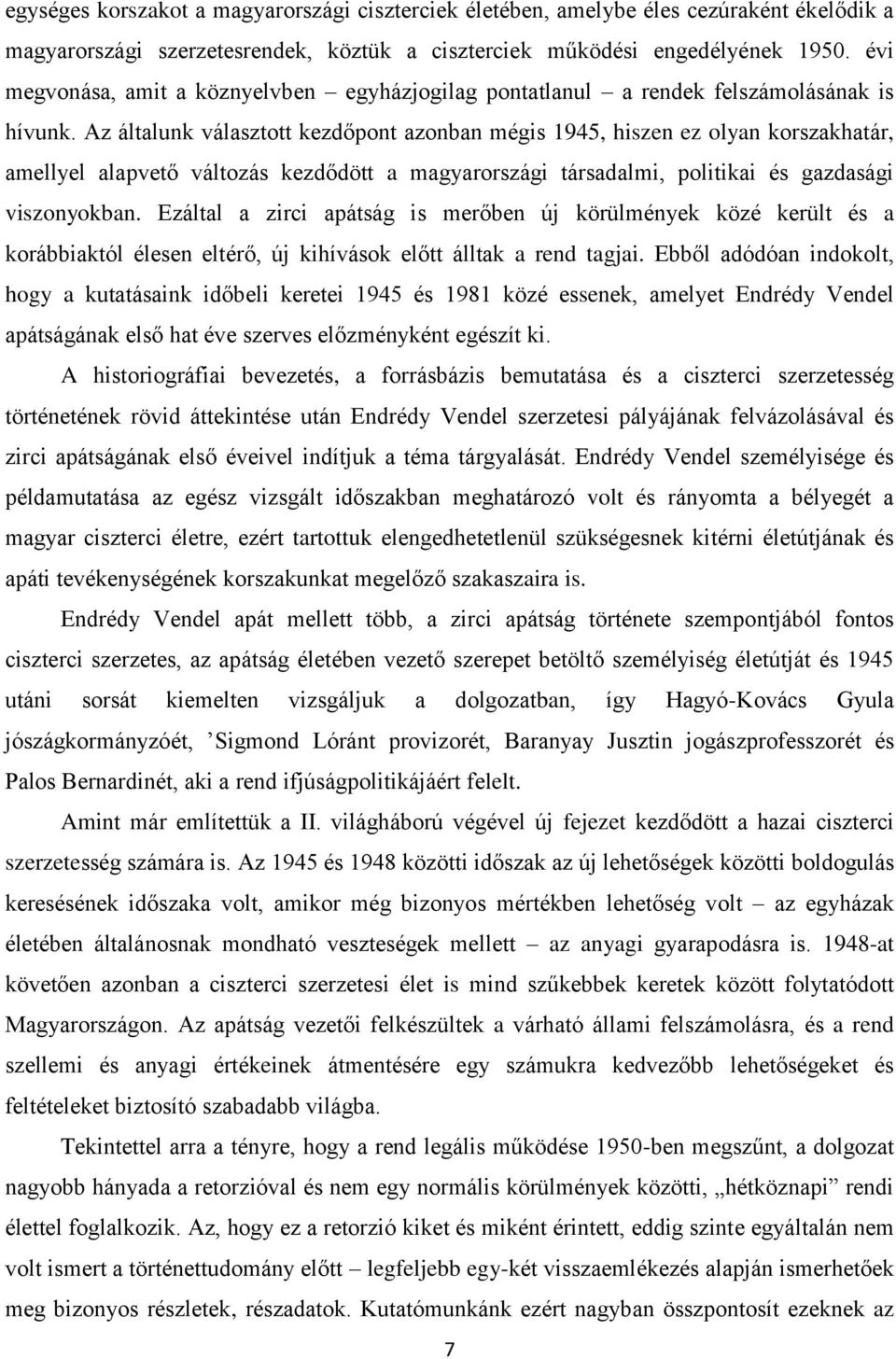 Az általunk választott kezdőpont azonban mégis 1945, hiszen ez olyan korszakhatár, amellyel alapvető változás kezdődött a magyarországi társadalmi, politikai és gazdasági viszonyokban.