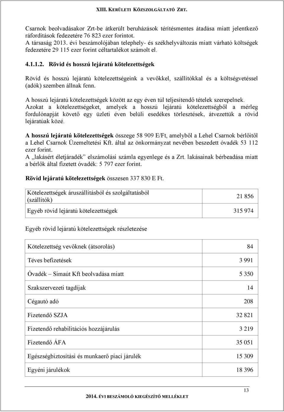 115 ezer forint céltartalékot számolt el. 4.1.1.2.