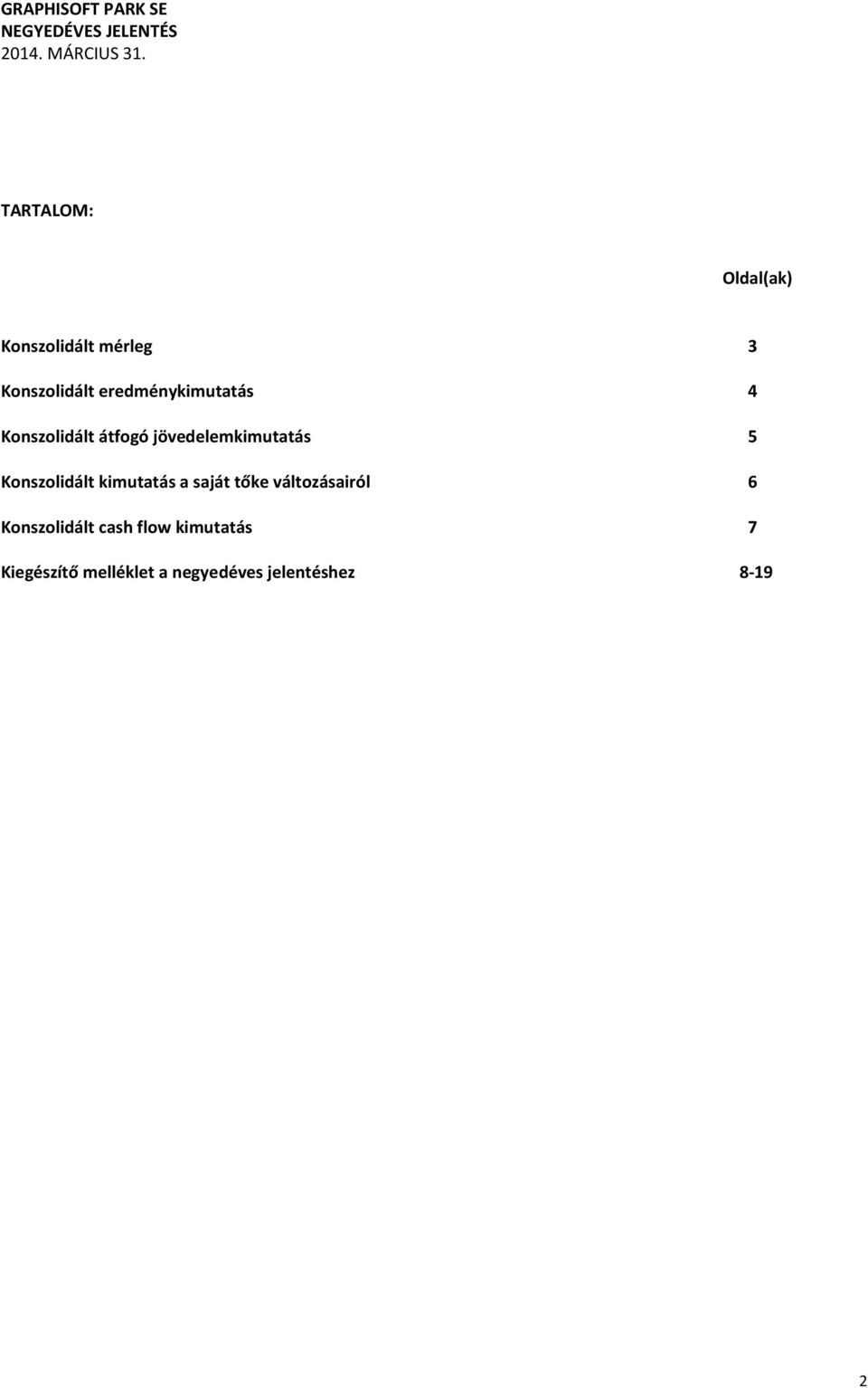 4 Konszolidált átfogó jövedelemkimutatás 5 Konszolidált kimutatás a saját