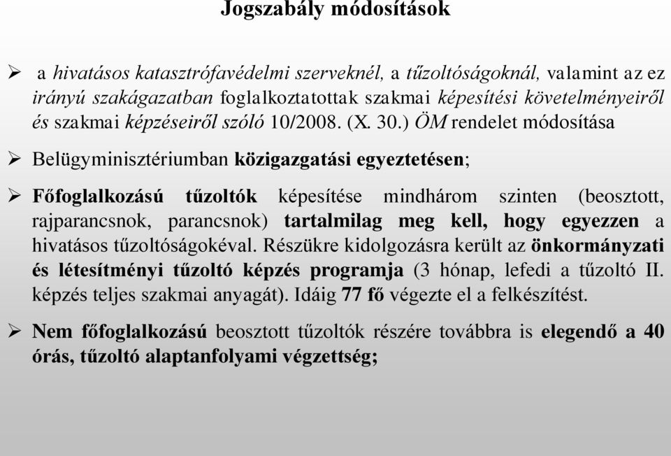 ) ÖM rendelet módosítása Belügyminisztériumban közigazgatási egyeztetésen; Főfoglalkozású tűzoltók képesítése mindhárom szinten (beosztott, rajparancsnok, parancsnok) tartalmilag meg kell,