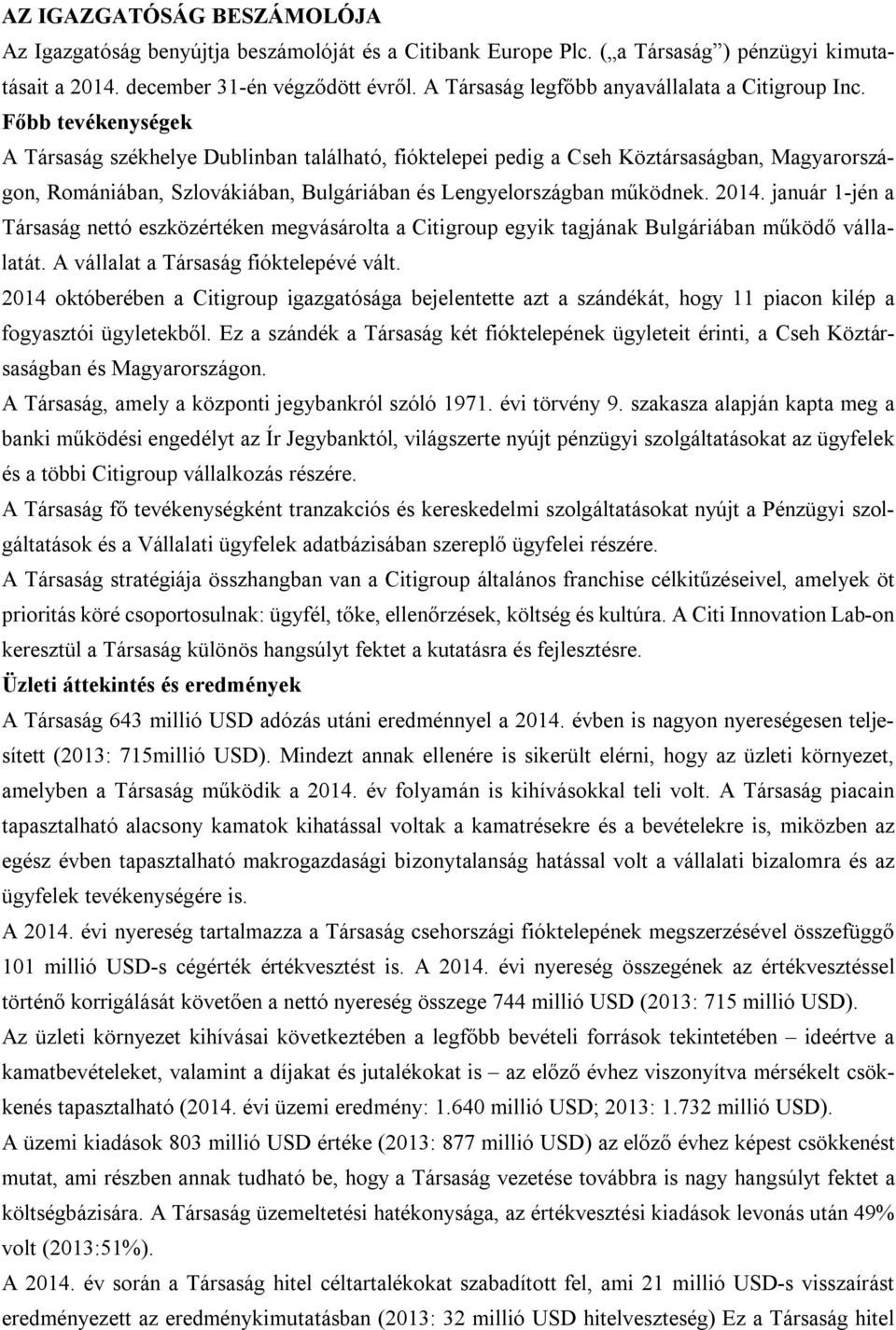 Főbb tevékenységek A Társaság székhelye Dublinban található, fióktelepei pedig a Cseh Köztársaságban, Magyarországon, Romániában, Szlovákiában, Bulgáriában és Lengyelországban működnek. 2014.