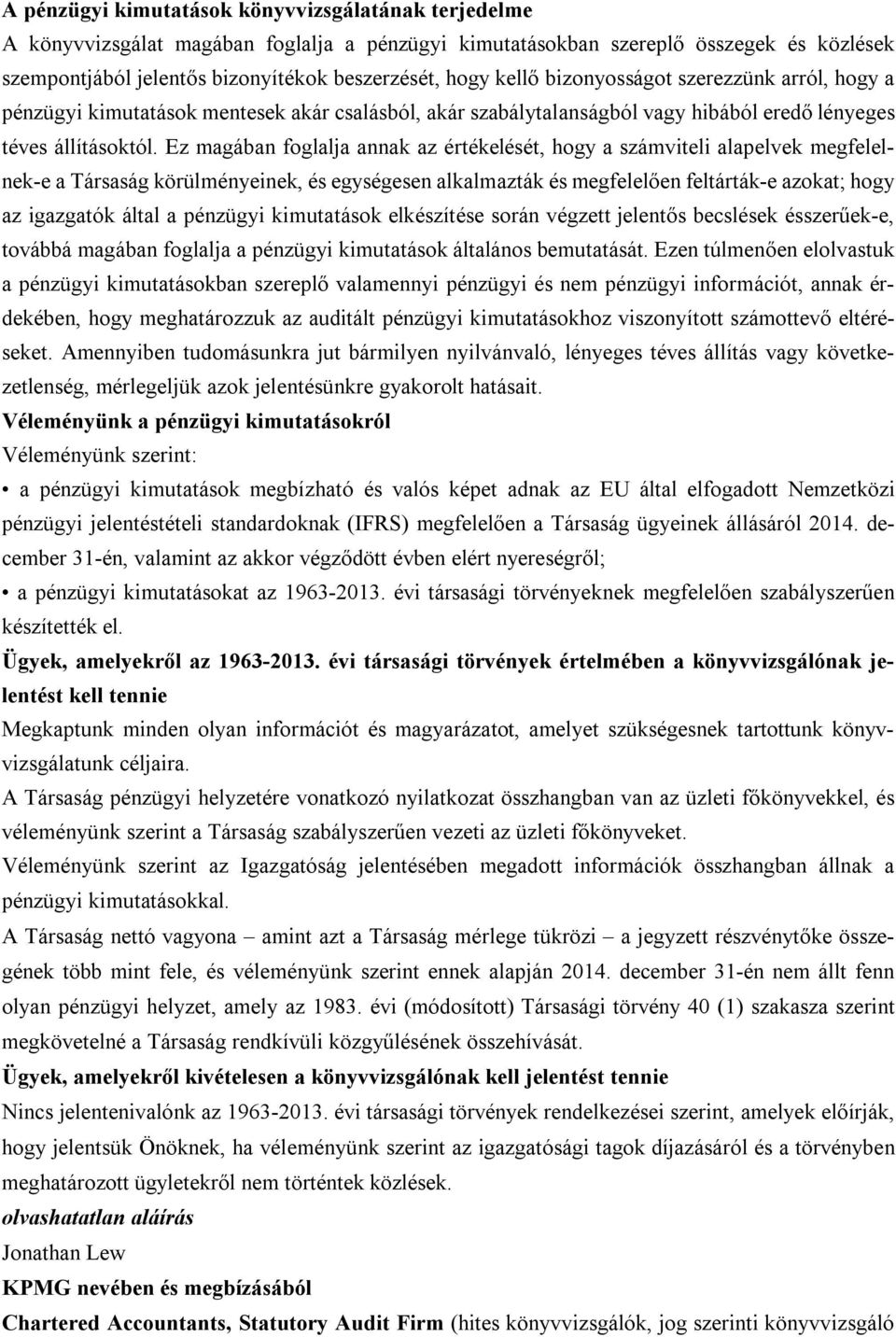 Ez magában foglalja annak az értékelését, hogy a számviteli alapelvek megfelelnek-e a Társaság körülményeinek, és egységesen alkalmazták és megfelelően feltárták-e azokat; hogy az igazgatók által a