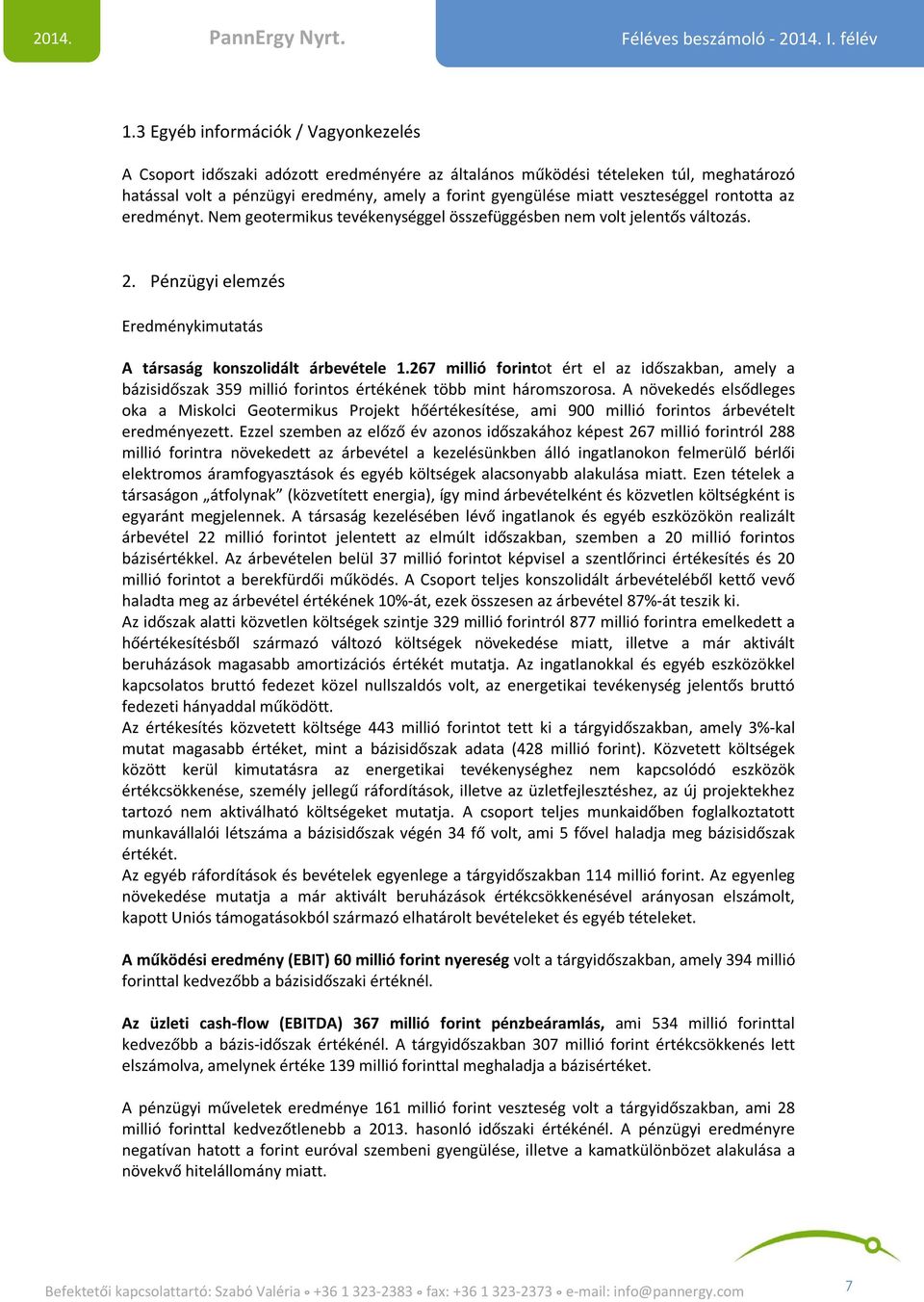 267 millió forintot ért el az időszakban, amely a bázisidőszak 359 millió forintos értékének több mint háromszorosa.