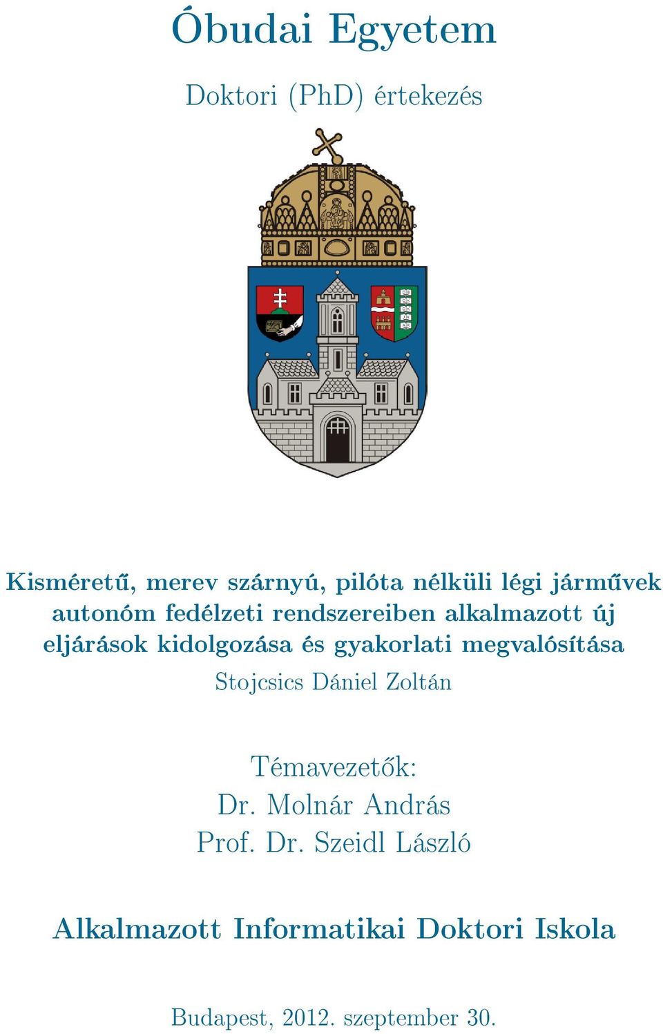 gyakorlati megvalósítása Stojcsics Dániel Zoltán Témavezet k: Dr. Molnár András Prof.