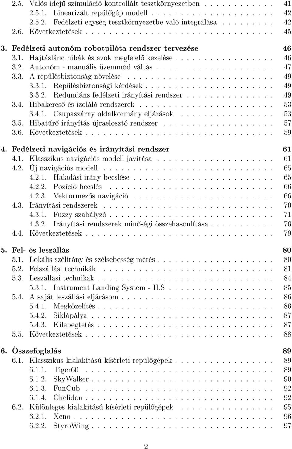 Autonóm - manuális üzemmód váltás.................... 47 3.3. A repülésbiztonság növelése......................... 49 3.3.1. Repülésbiztonsági kérdések...................... 49 3.3.2.