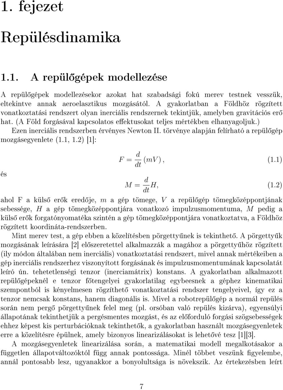 (A Föld forgásával kapcsolatos eektusokat teljes mértékben elhanyagoljuk.) Ezen inerciális rendszerben érvényes Newton II. törvénye alapján felírható a repül gép mozgásegyenlete (1.1, 1.