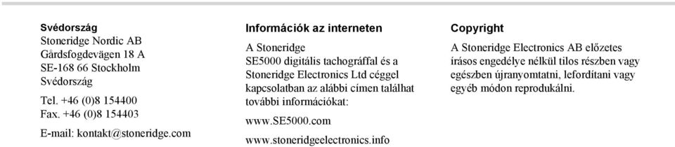 com Információk az interneten A Stoneridge SE5000 digitális tachográffal és a Stoneridge Electronics Ltd céggel kapcsolatban az