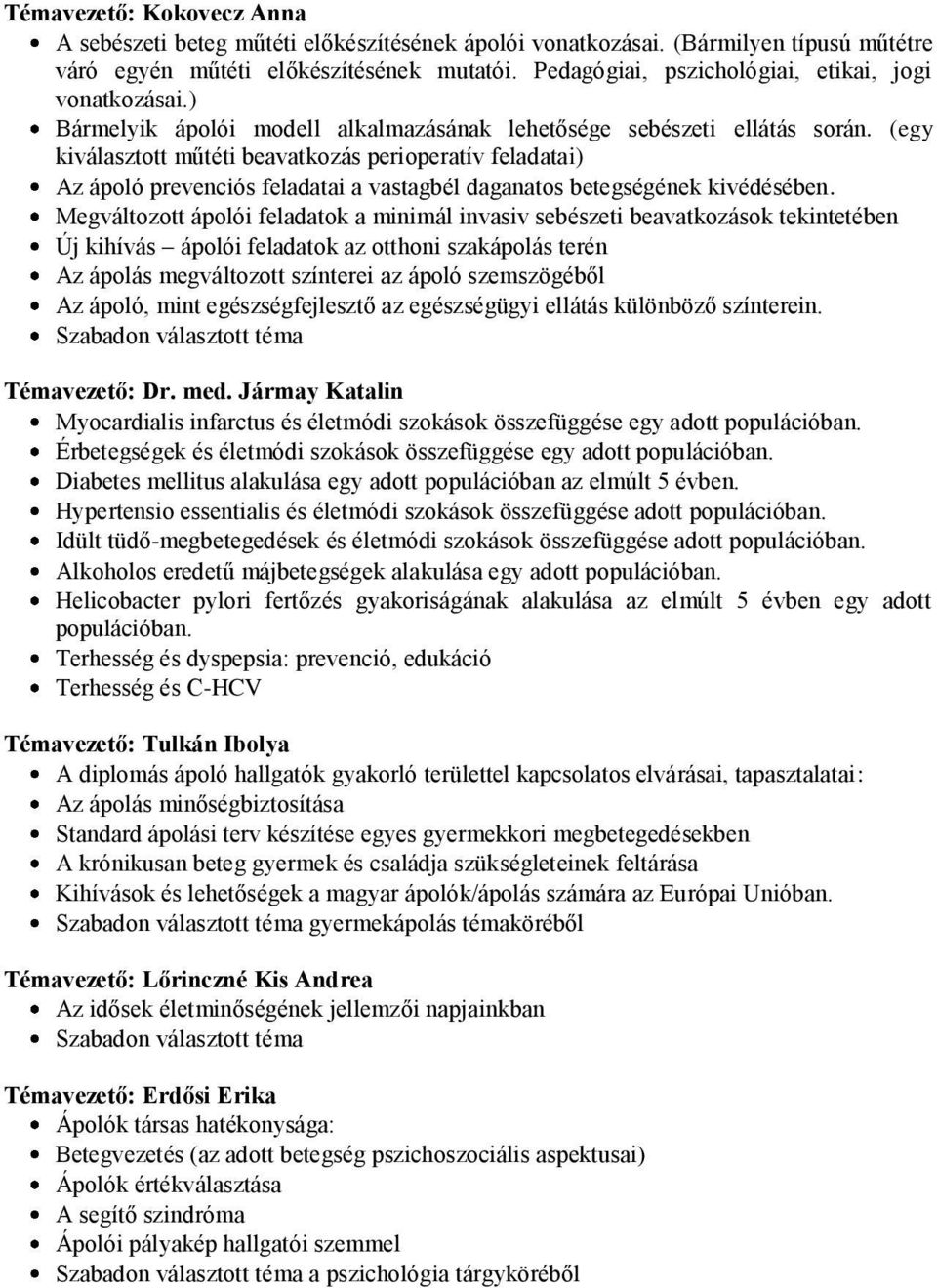 (egy kiválasztott műtéti beavatkozás perioperatív feladatai) Az ápoló prevenciós feladatai a vastagbél daganatos betegségének kivédésében.