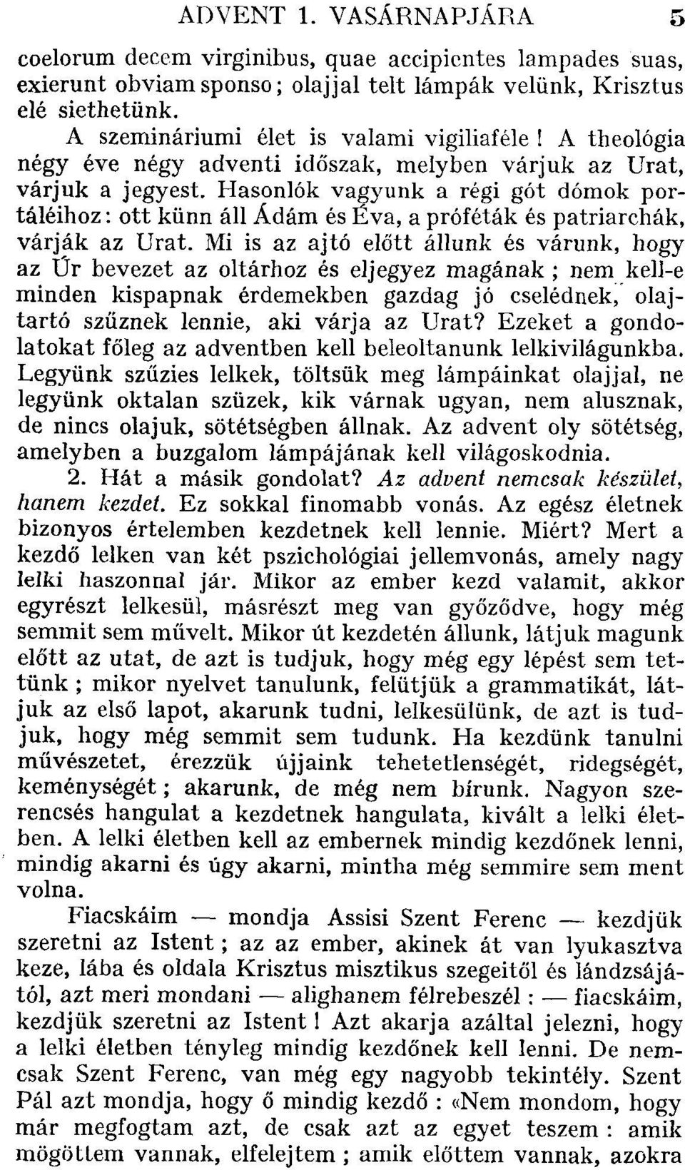 Hasonlók vagyunk a régi gót dómok portáléihoz : ott künn áll Ádám és Éva, a próféták és patriarchák, várják az Urat.