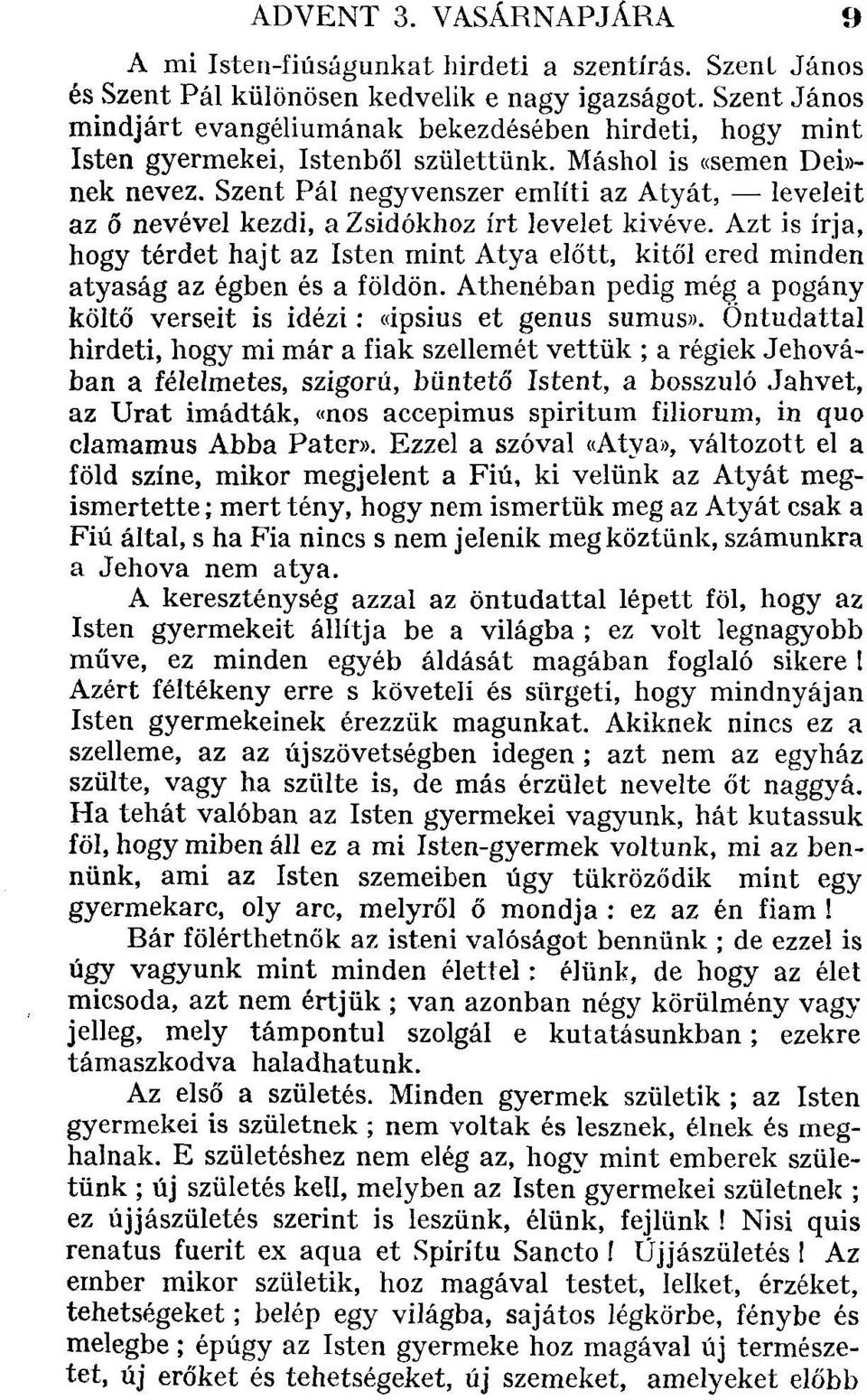 Szent Pál negyvenszer említi az Atyát, leveleit az ő nevével kezdi, a Zsidókhoz írt levelet kivéve.