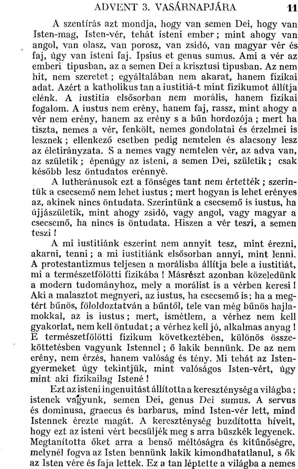 isteni faj. Ipsius et genus sumus. Ami a vér az emberi típusban, az a semen Dei a krisztusi típusban. Az nem hit, nem szeretet; egyáltalában nem akarat, hanem fizikai adat.