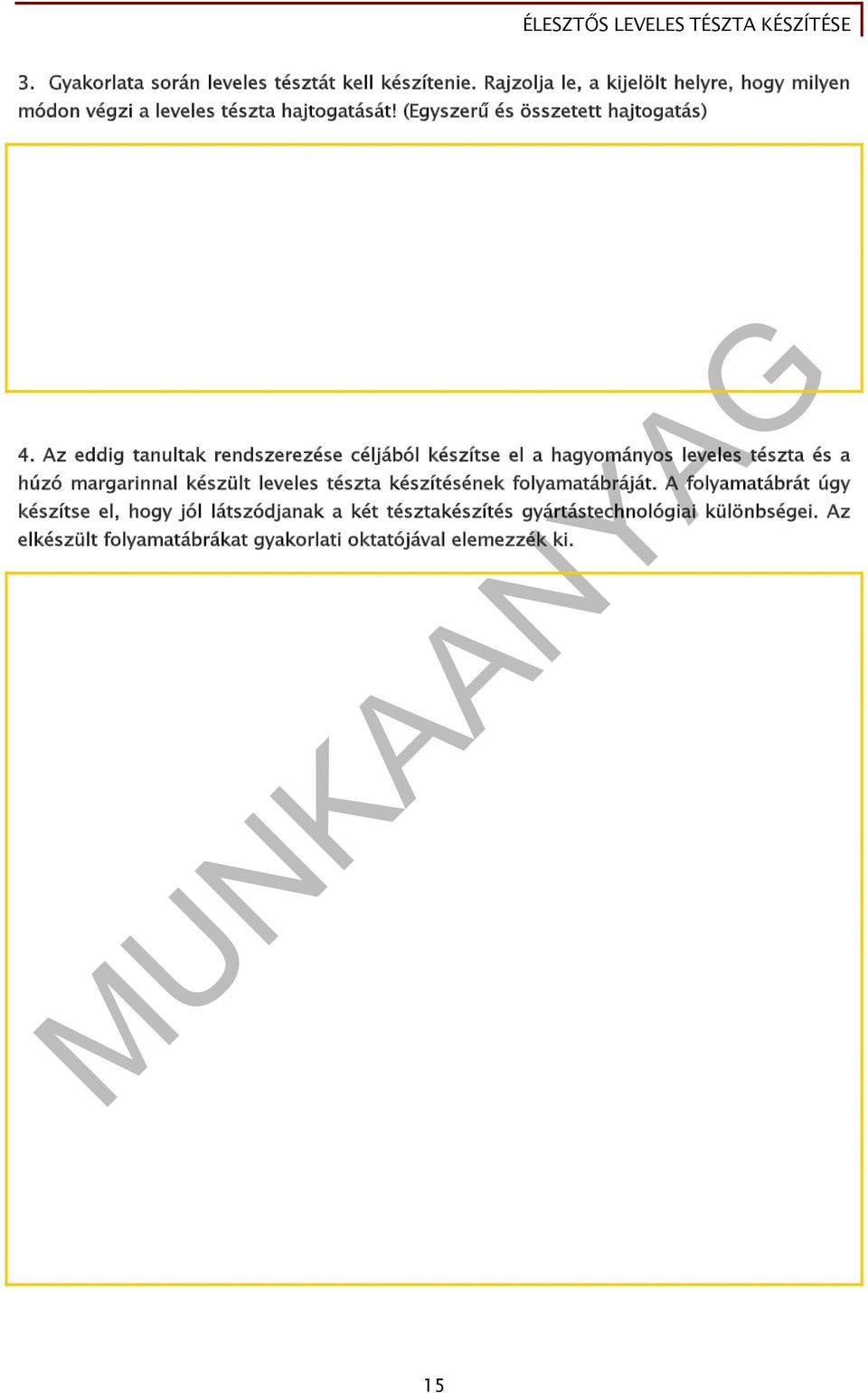 Az eddig tanultak rendszerezése céljából készítse el a hagyományos leveles tészta és a húzó margarinnal készült leveles tészta