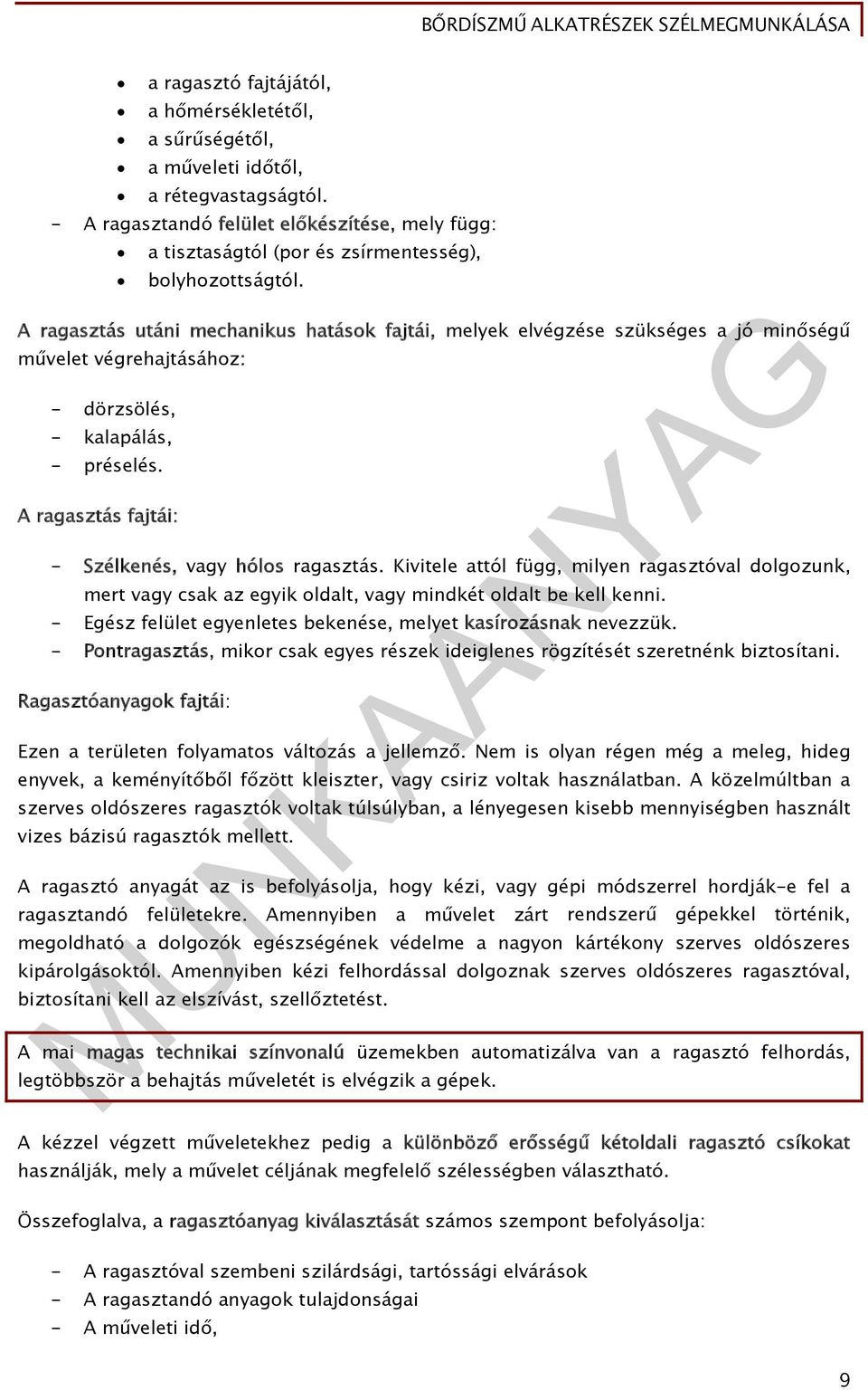 A ragasztás utáni mechanikus hatások fajtái, melyek elvégzése szükséges a jó minőségű művelet végrehajtásához: - dörzsölés, - kalapálás, - préselés.