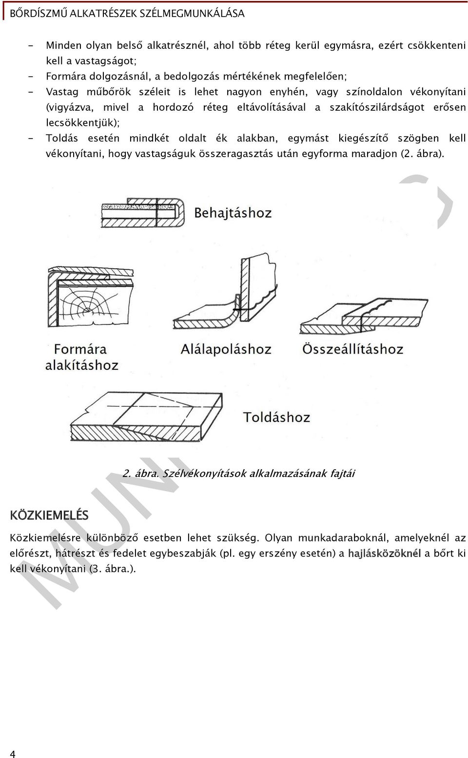 egymást kiegészítő szögben kell vékonyítani, hogy vastagságuk összeragasztás után egyforma maradjon (2. ábra)