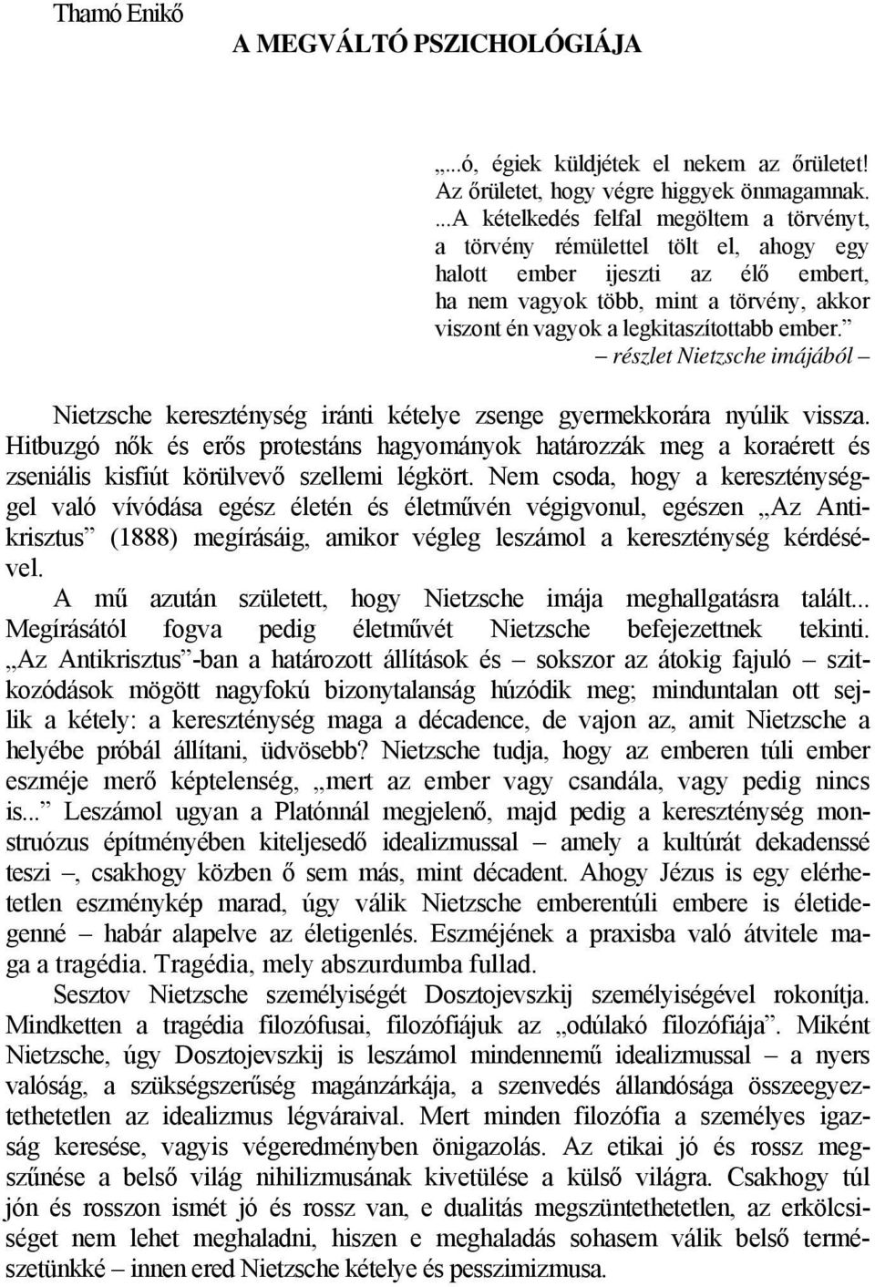 ember. részlet Nietzsche imájából Nietzsche kereszténység iránti kételye zsenge gyermekkorára nyúlik vissza.