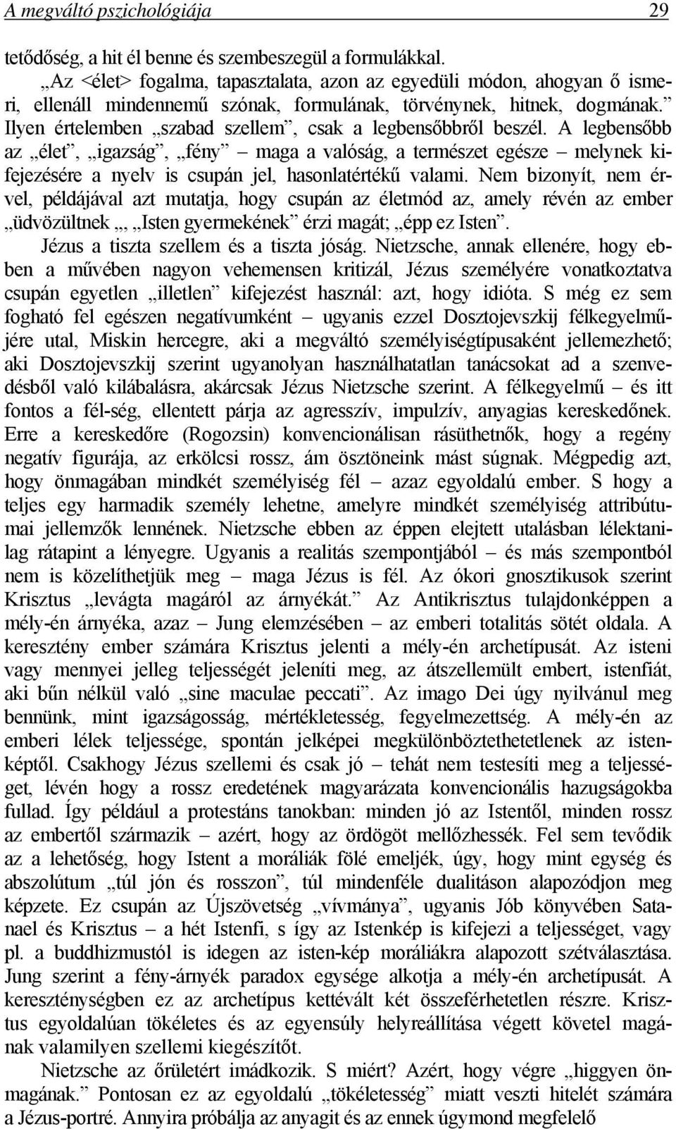 Ilyen értelemben szabad szellem, csak a legbensőbbről beszél. A legbensőbb az élet, igazság, fény maga a valóság, a természet egésze melynek kifejezésére a nyelv is csupán jel, hasonlatértékű valami.