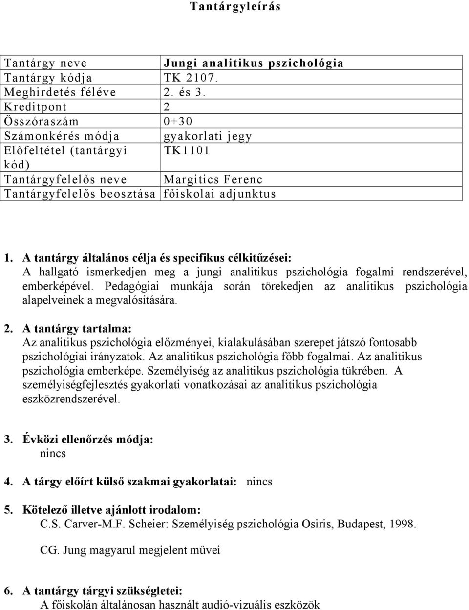 A tantárgy általános célja és specifikus célkitűzései: A hallgató ismerkedjen meg a jungi analitikus pszichológia fogalmi rendszerével, emberképével.