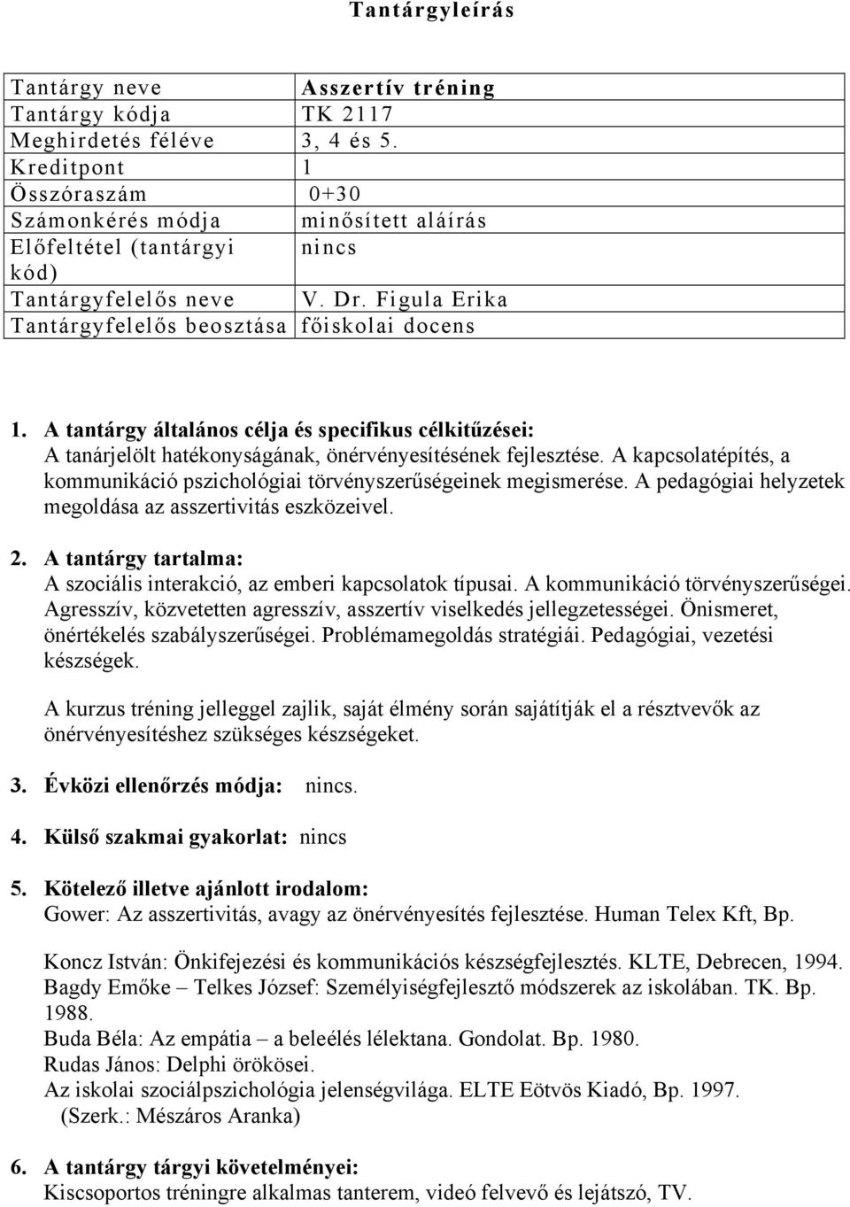 A kapcsolatépítés, a kommunikáció pszichológiai törvényszerűségeinek megismerése. A pedagógiai helyzetek megoldása az asszertivitás eszközeivel. 2.