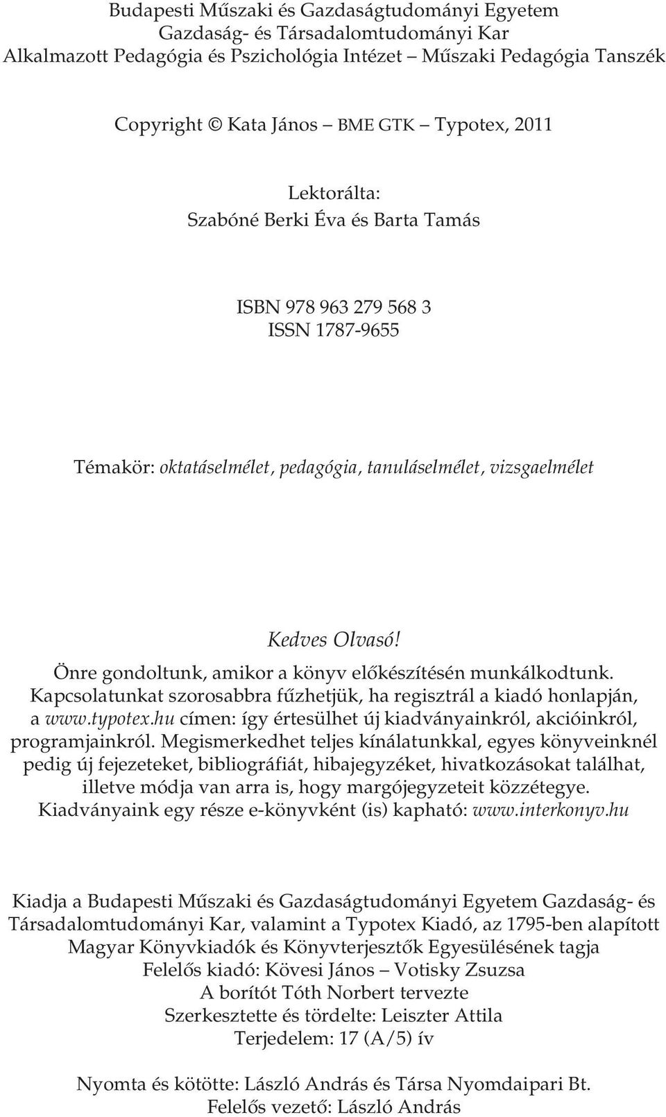 Önre gondoltunk, amikor a könyv előkészítésén munkálkodtunk. Kapcsolatunkat szorosabbra fűzhetjük, ha regisztrál a kiadó honlapján, a www.typotex.