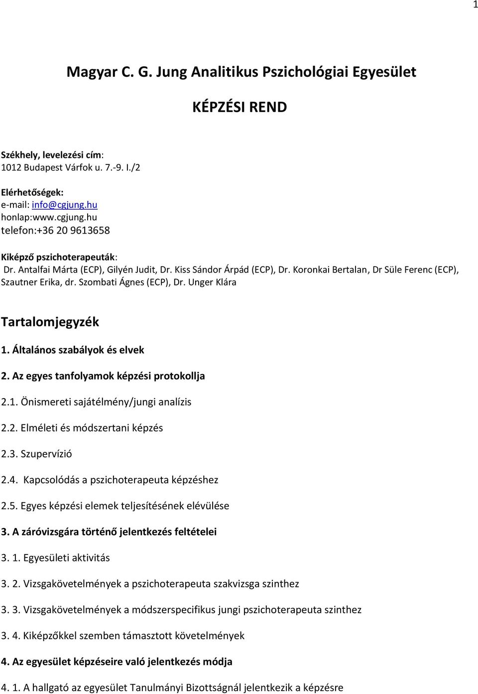 Koronkai Bertalan, Dr Süle Ferenc (ECP), Szautner Erika, dr. Szombati Ágnes (ECP), Dr. Unger Klára Tartalomjegyzék 1. Általános szabályok és elvek 2. Az egyes tanfolyamok képzési protokollja 2.1. Önismereti sajátélmény/jungi analízis 2.