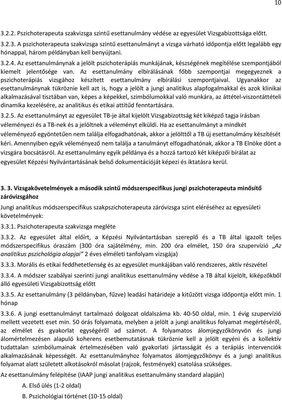 Az esettanulmány elbírálásának főbb szempontjai megegyeznek a pszichoterápiás vizsgához készített esettanulmány elbírálási szempontjaival.