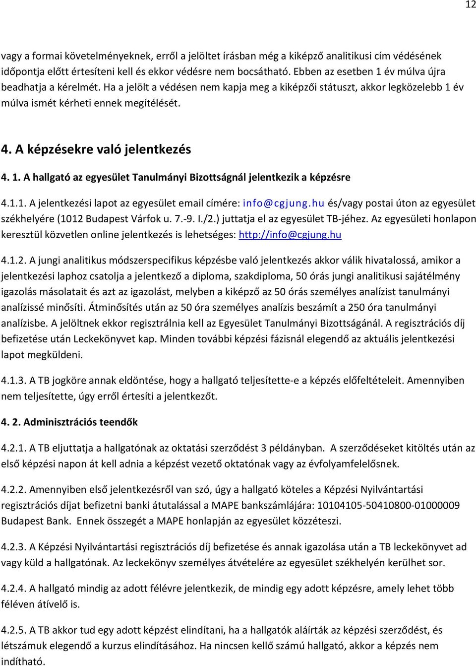 A képzésekre való jelentkezés 4. 1. A hallgató az egyesület Tanulmányi Bizottságnál jelentkezik a képzésre 4.1.1. A jelentkezési lapot az egyesület email címére: info@cgjung.