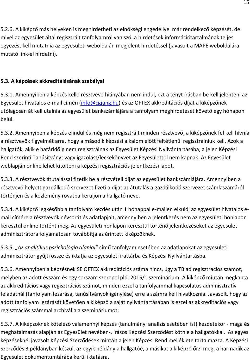 egyezést kell mutatnia az egyesületi weboldalán megjelent hirdetéssel (javasolt a MAPE weboldalára mutató link-el hirdetni). 5.3. A képzések akkreditálásának szabályai 5.3.1.