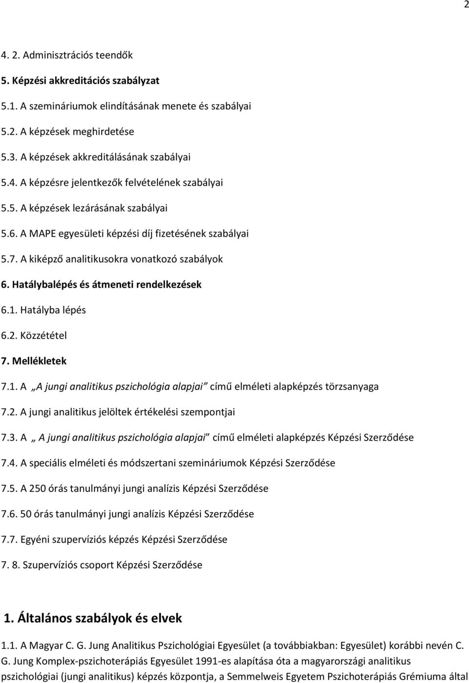 Hatályba lépés 6.2. Közzététel 7. Mellékletek 7.1. A A jungi analitikus pszichológia alapjai című elméleti alapképzés törzsanyaga 7.2. A jungi analitikus jelöltek értékelési szempontjai 7.3.