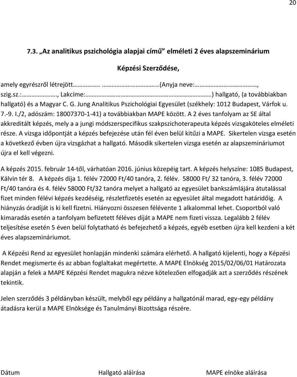 A 2 éves tanfolyam az SE által akkreditált képzés, mely a a jungi módszerspecifikus szakpszichoterapeuta képzés vizsgaköteles elméleti része.