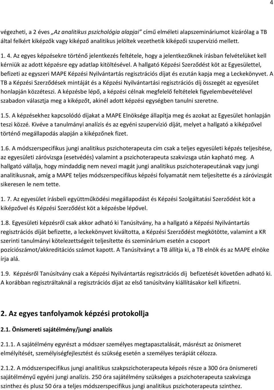 A hallgató Képzési Szerződést köt az Egyesülettel, befizeti az egyszeri MAPE Képzési Nyilvántartás regisztrációs díjat és ezután kapja meg a Leckekönyvet.