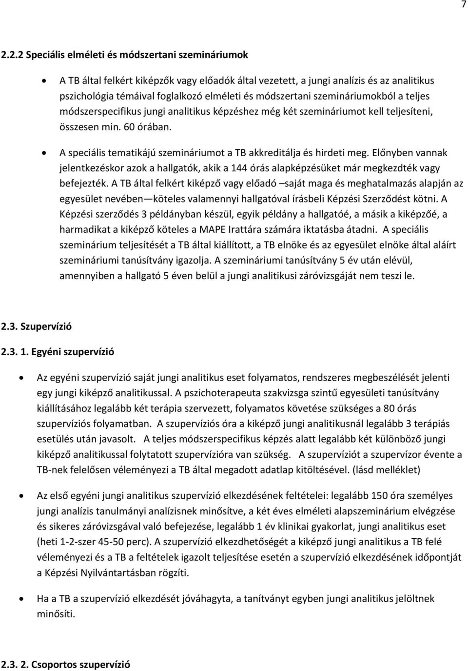 A speciális tematikájú szemináriumot a TB akkreditálja és hirdeti meg. Előnyben vannak jelentkezéskor azok a hallgatók, akik a 144 órás alapképzésüket már megkezdték vagy befejezték.