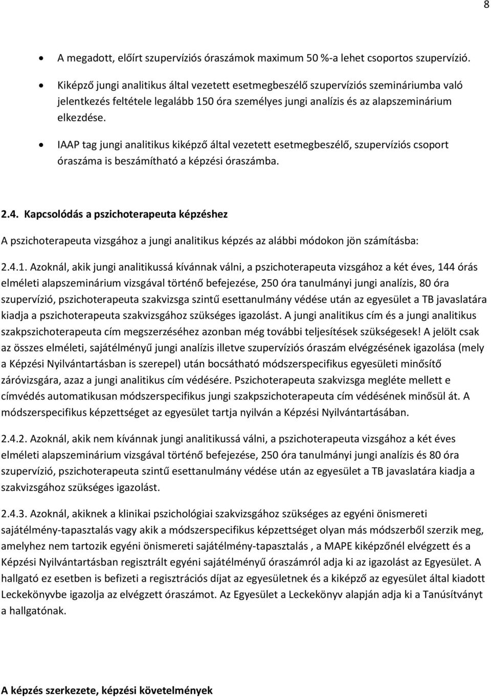 IAAP tag jungi analitikus kiképző által vezetett esetmegbeszélő, szupervíziós csoport óraszáma is beszámítható a képzési óraszámba. 2.4.