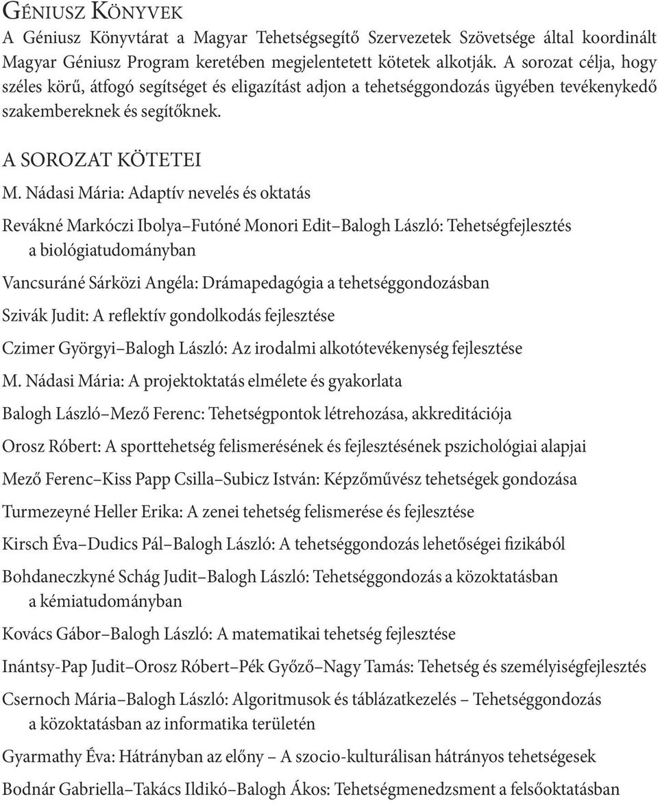 Nádasi Mária: Adaptív nevelés és oktatás Revákné Markóczi Ibolya Futóné Monori Edit Balogh László: Tehetségfejlesztés a biológiatudományban Vancsuráné Sárközi Angéla: Drámapedagógia a