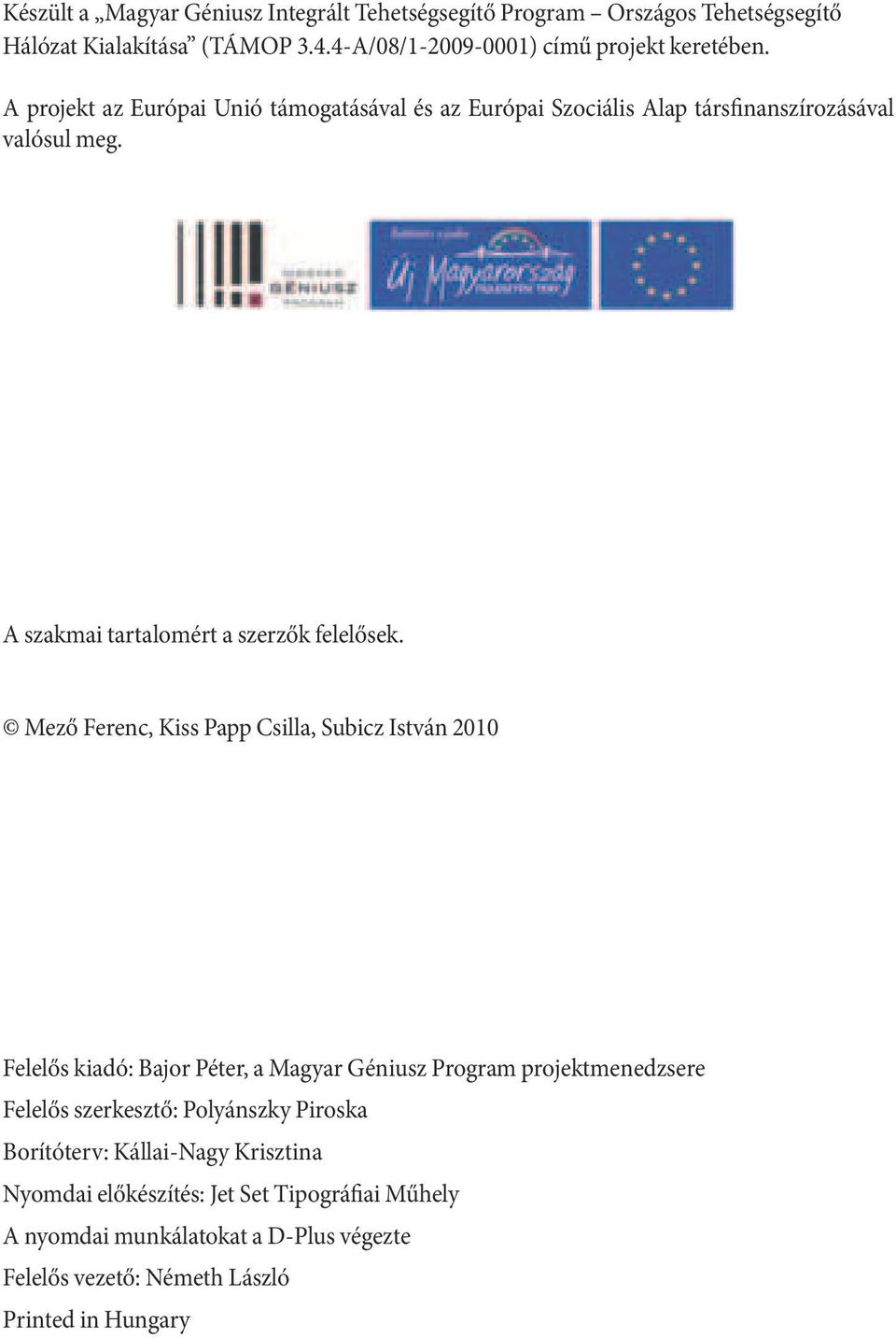 Mező Ferenc, Kiss Papp Csilla, Subicz István 2010 Felelős kiadó: Bajor Péter, a Magyar Géniusz Program projektmenedzsere Felelős szerkesztő: Polyánszky