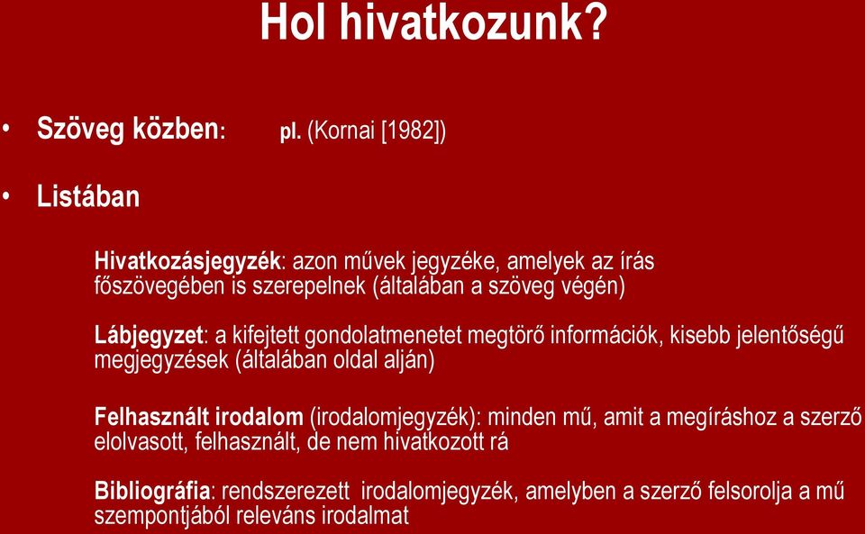 végén) Lábjegyzet: a kifejtett gondolatmenetet megtörő információk, kisebb jelentőségű megjegyzések (általában oldal alján)