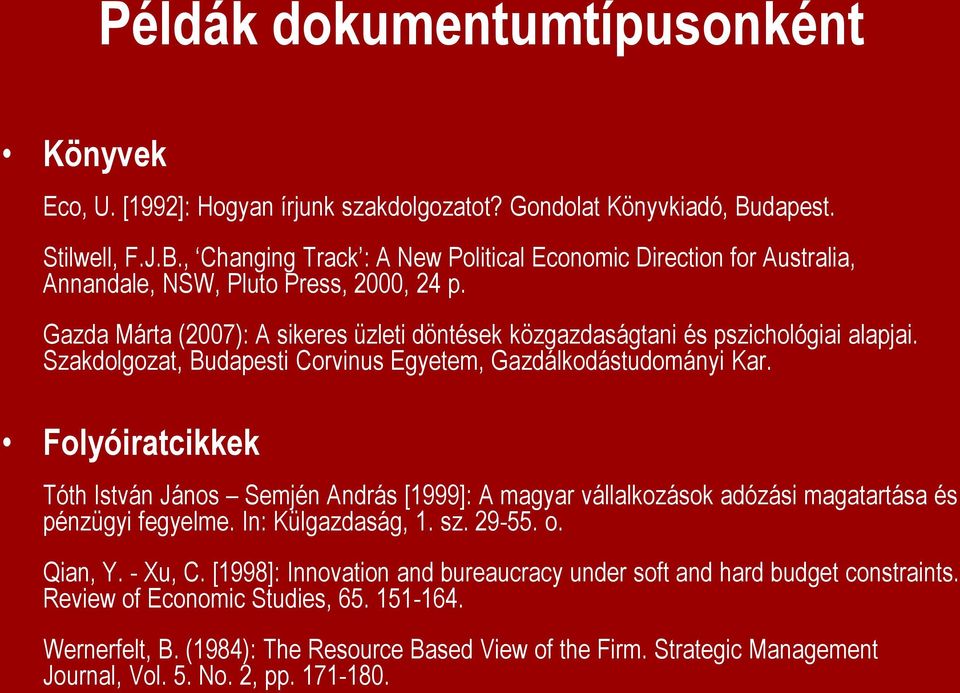 Gazda Márta (2007): A sikeres üzleti döntések közgazdaságtani és pszichológiai alapjai. Szakdolgozat, Budapesti Corvinus Egyetem, Gazdálkodástudományi Kar.