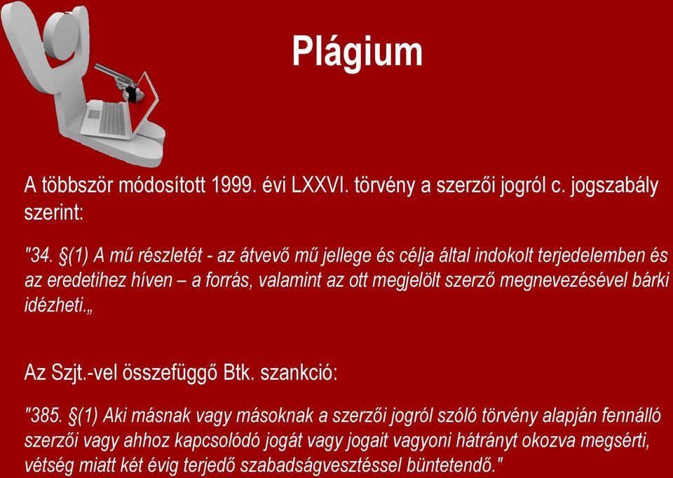 megjelölt szerző megnevezésével bárki idézheti. Az Szjt.-vel összefüggő Btk. szankció: "385.