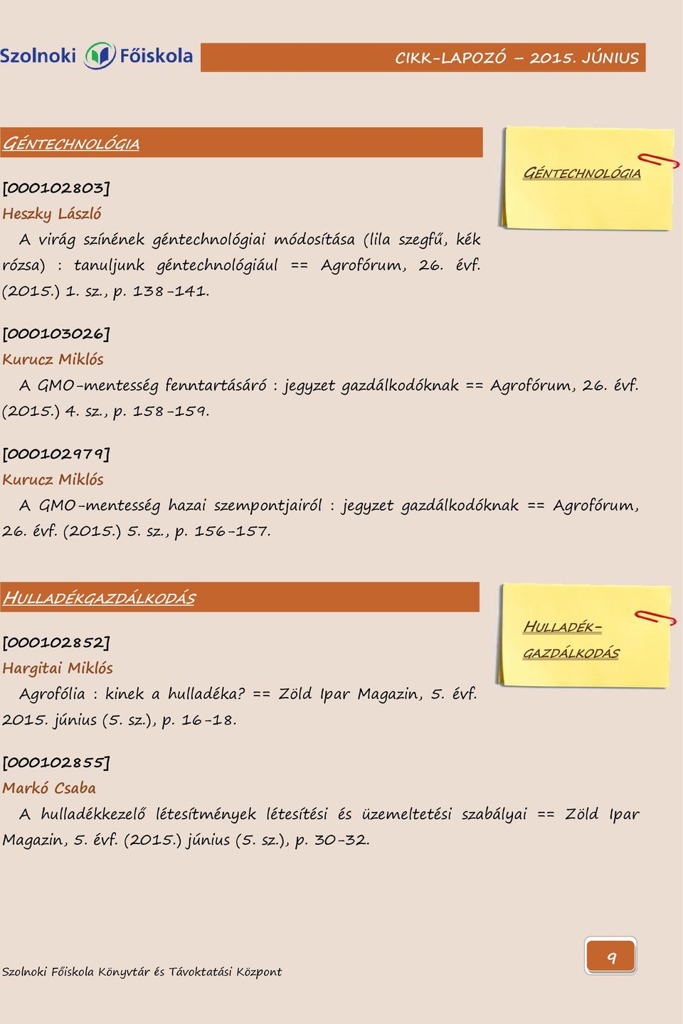 [000102979] Kurucz Miklós A GMO-mentesség hazai szempontjairól : jegyzet gazdálkodóknak == Agrofórum, 26. évf. (2015.) 5. sz., p. 156-157.