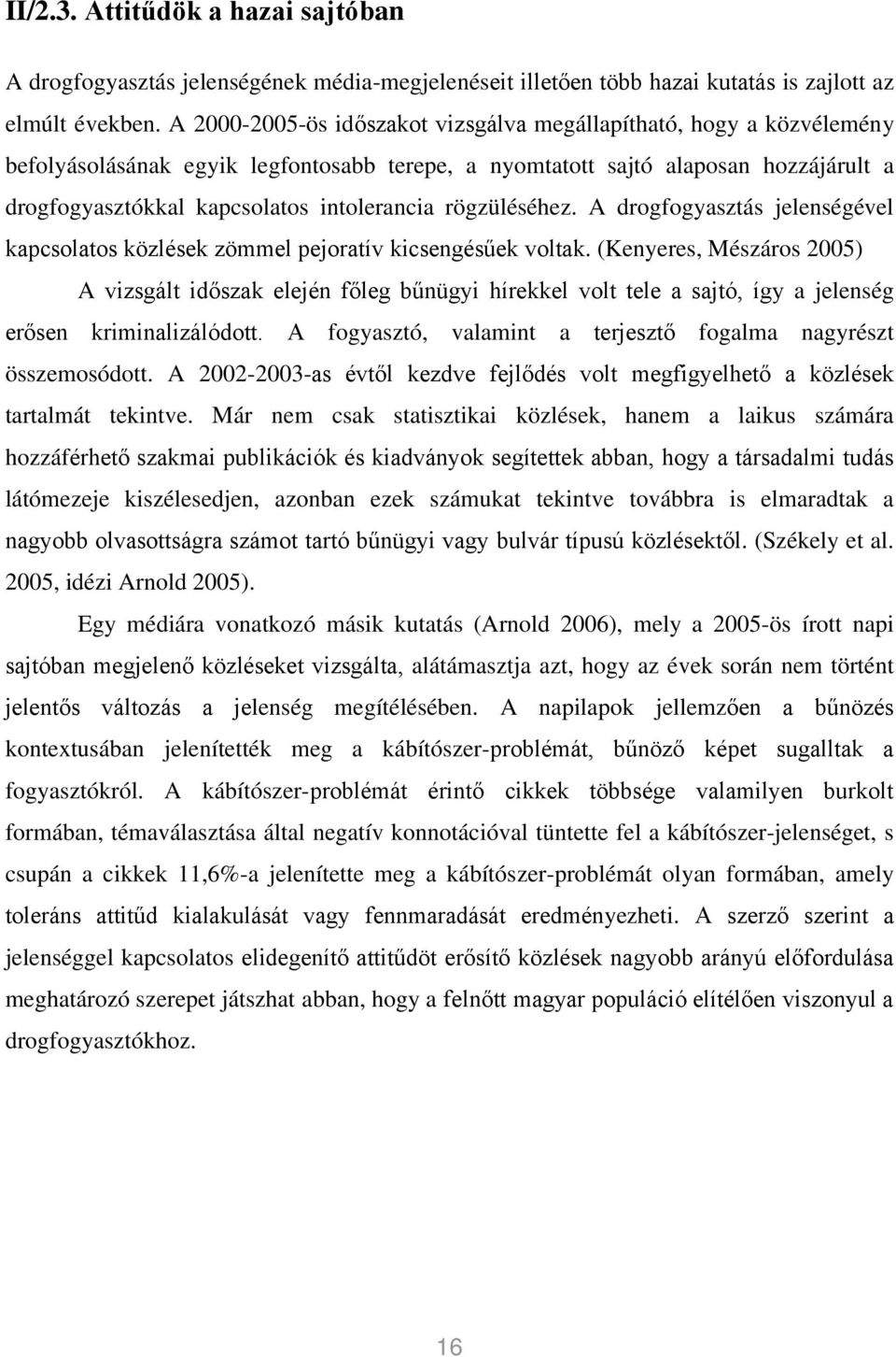 rögzüléséhez. A drogfogyasztás jelenségével kapcsolatos közlések zömmel pejoratív kicsengésűek voltak.