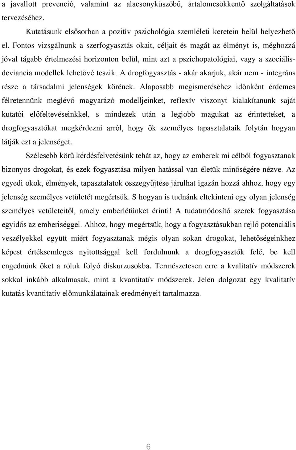 lehetővé teszik. A drogfogyasztás - akár akarjuk, akár nem - integráns része a társadalmi jelenségek körének.