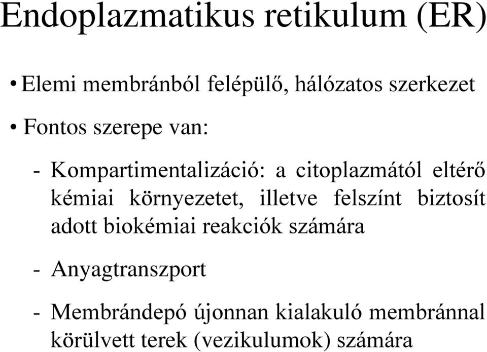 környezetet, illetve felszínt biztosít adott biokémiai reakciók számára -