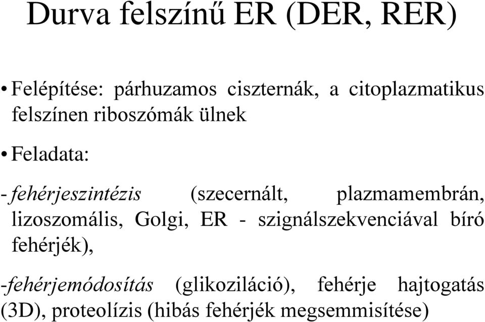 plazmamembrán, lizoszomális, Golgi, ER - szignálszekvenciával bíró fehérjék),