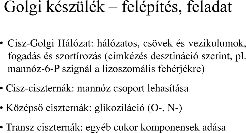 mannóz-6-p szignál a lizoszomális fehérjékre) Cisz-ciszternák: mannóz csoport