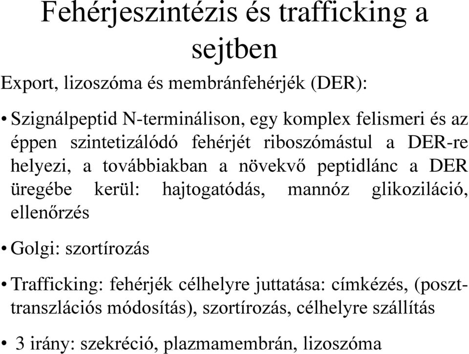a DER üregébe kerül: hajtogatódás, mannóz glikoziláció, ellenőrzés Golgi: szortírozás Trafficking: fehérjék célhelyre