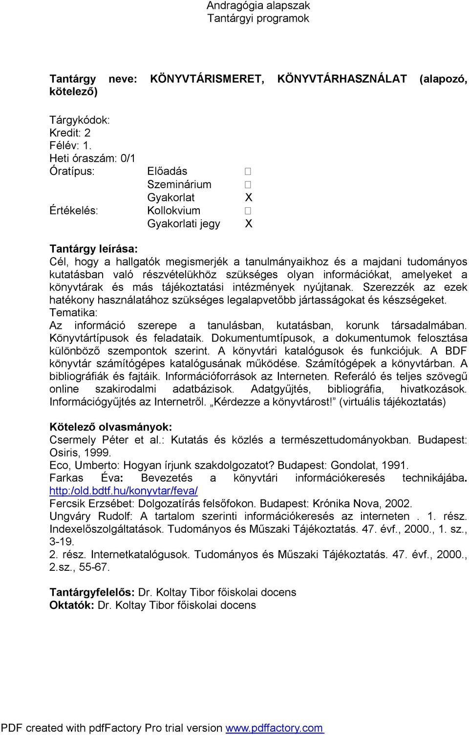 olyan információkat, amelyeket a könyvtárak és más tájékoztatási intézmények nyújtanak. Szerezzék az ezek hatékony használatához szükséges legalapvetőbb jártasságokat és készségeket.