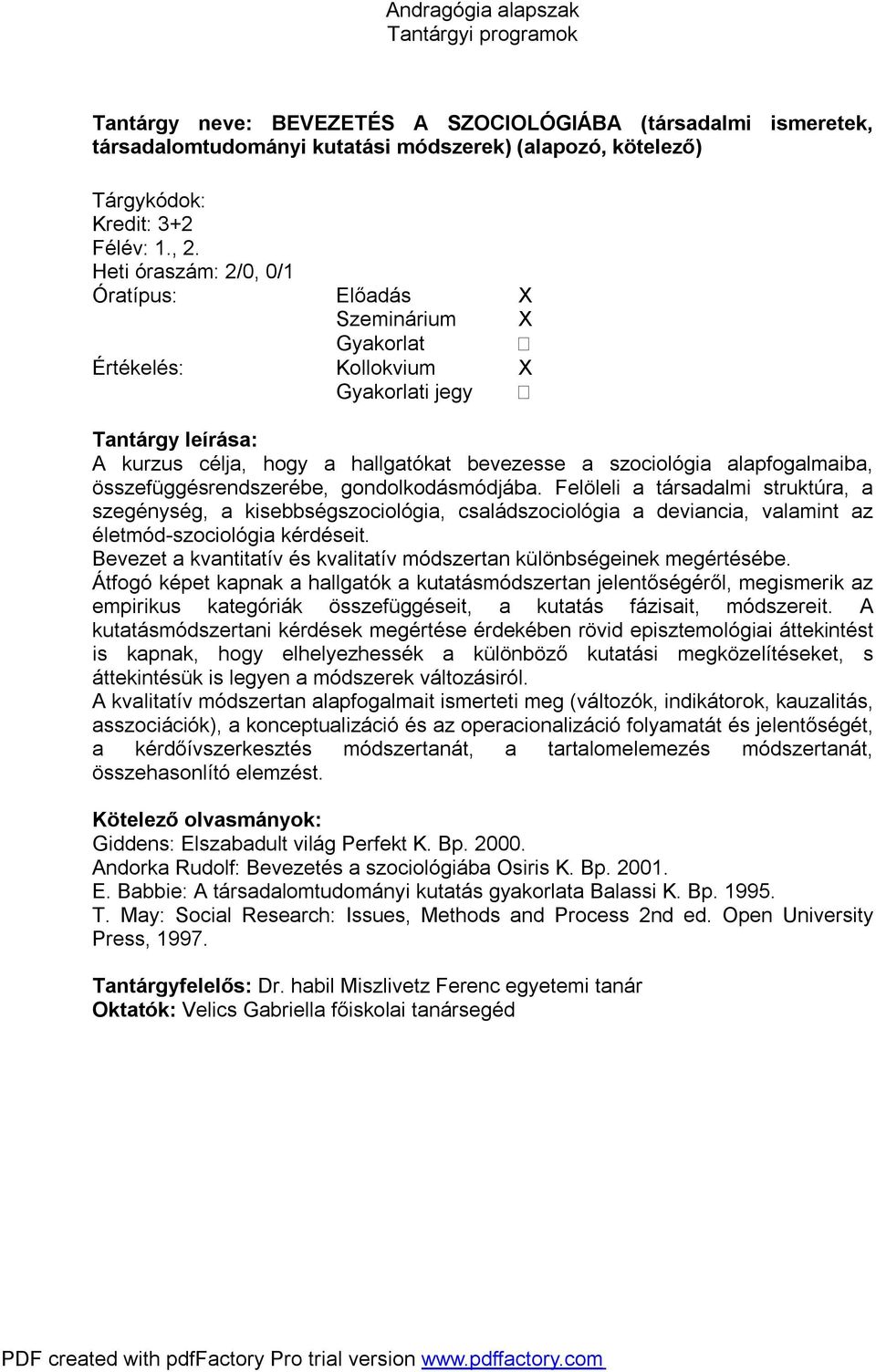 Felöleli a társadalmi struktúra, a szegénység, a kisebbségszociológia, családszociológia a deviancia, valamint az életmód-szociológia kérdéseit.